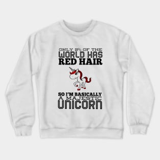 Only 2 Of The World Has Red Hair So I Am Basically A Majestic Unicorn Crewneck Sweatshirt